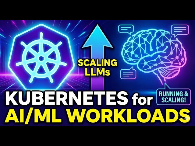 Kubernetes for AI/ML Workloads: Running & Scaling LLMs on Kubernetes (Complete Guide)