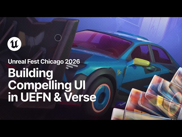 Building Compelling UI in UEFN and Verse | Unreal Fest Chicago 2026