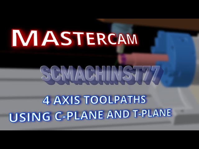 MASTERCAM 4 AXIS TOOLPATHS USING CPLANE AND TPLANE