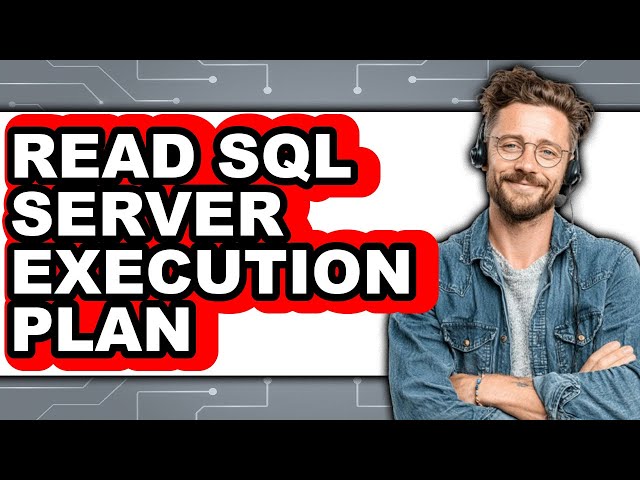 How To Read SQL Server Execution Plan (Easy Method)