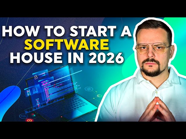 How to Start a Software House in 2026? - Full Guide From Software Development Company Owner