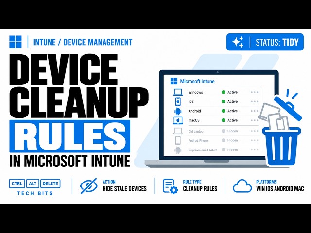 How to Use Intune Device Cleanup Rules Keep Your Windows, iOS, Android & macOS Devices Tidy