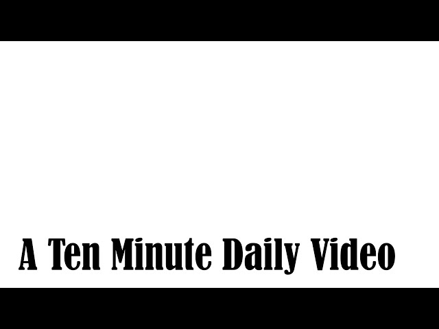 A Ten Minute DAILY Video (Dece 2025)