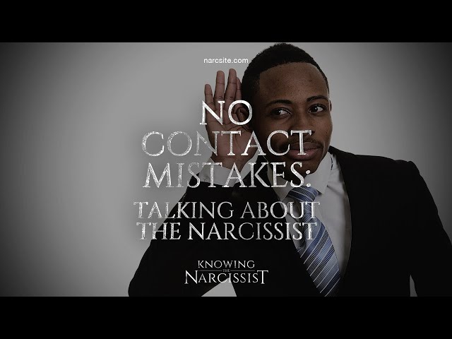 No Contact Mistakes : Talking About the Narcissist
