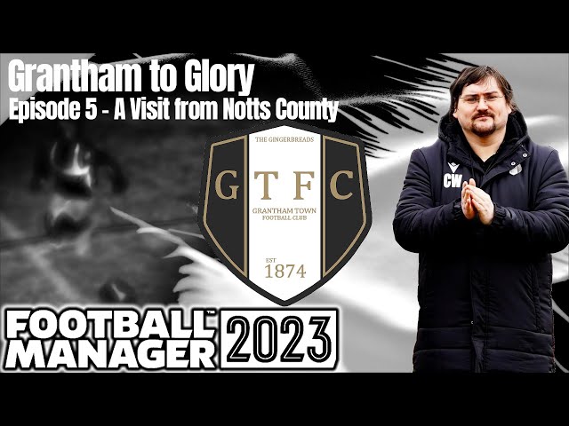 Ep.5 Grantham to Glory | GTFC | FM23 | Football Manager 23 | A Series for Dad