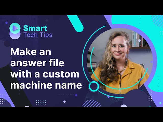 How to quickly make an answer file with a custom machine name