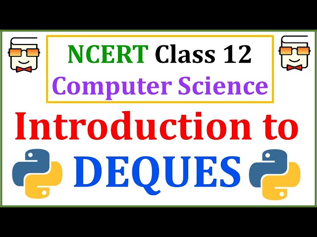 Deque - Double Ended Queue: NCERT Class 12 Computer Science with Python: CBSE Board Exams