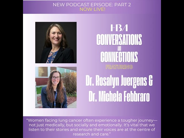 Lung Cancer Awareness: In Conversation with Dr. Rosalyn Juergens and Dr. Michela Febbraro (Part 2)