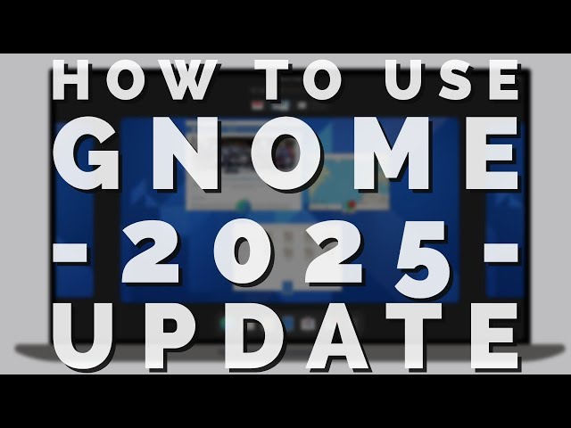 How To Use The GNOME Desktop Environment - 2025 Update