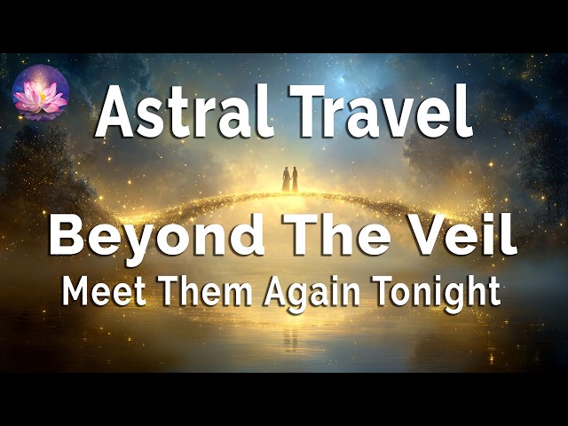 A Message Is Waiting For You 🌙 Astral Projection to Meet Loved Ones in Spirit 8 Hour Sleep Hypnosis
