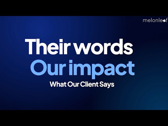 Client Success Stories | What Our Clients Say About Melonleaf