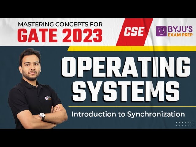 GATE 2023 CSE Exam | Operating Systems | Introduction to Synchronization | Free Online Course