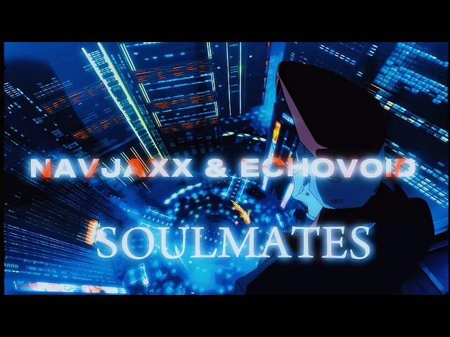 Navjaxx, Echovoid - Soulmates (Slowed) (4K Music Video)