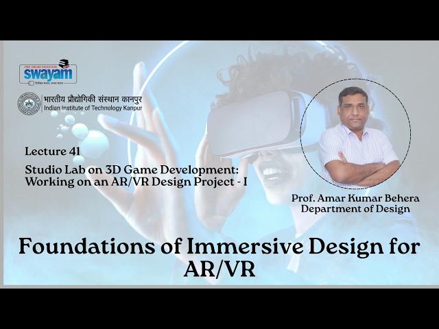 Lecture 41: Studio Lab on 3D Game Development: Working on an AR/VR Design Project - I