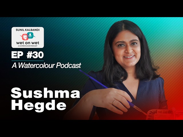 EP #30 - Sushma Hegde | Finding Joy Through Watercolour & Creativity