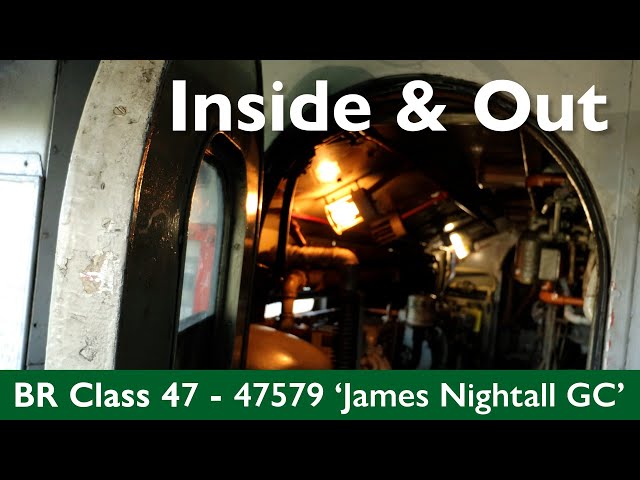 Inside & Out - BR Class 47 - 47579 'James Nightall GC'
