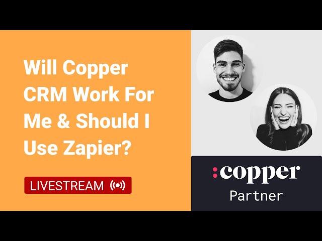 Will Copper CRM Work For Me? Why Aren't My Zapier x Copper CRM Integrations Working? (Livestream)