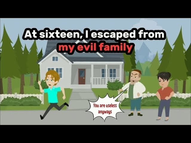 At sixteen, I escaped from my evil family