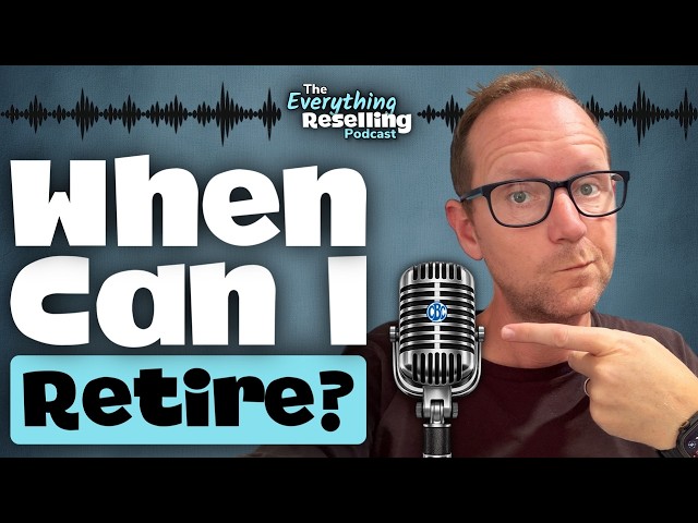 Can Resellers EVER Afford To Retire? | Podcast S09E07
