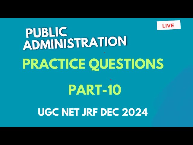 Public Administration. Practice Questions Part-10. UGC NET JRF Dec 2024