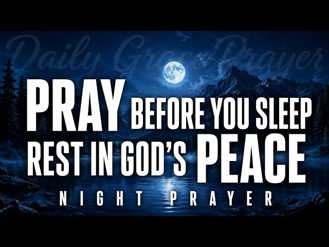 Pray Before You Sleep Tonight | Powerful Night Prayer for Peace, Protection & God’s Blessings