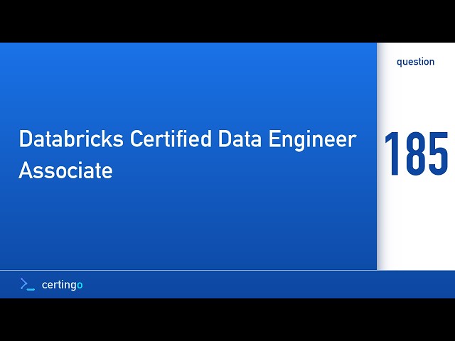 Certingo | Databricks Certified Data Engineer Associate (DE-Associate) — Question 185