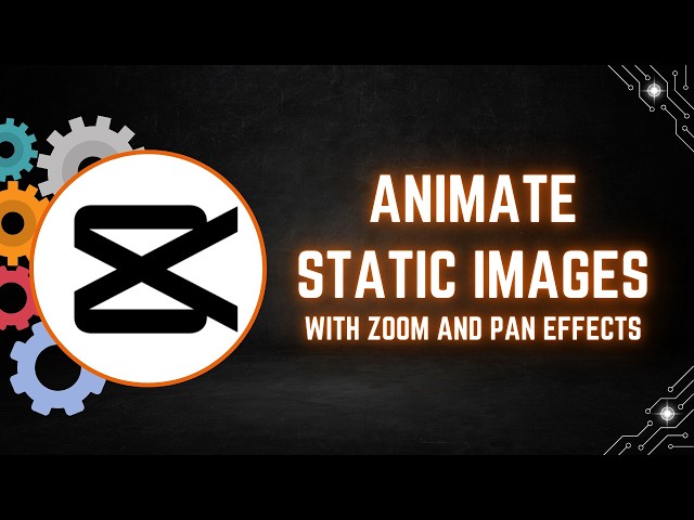 CapCut Tutorial: How to Animate Static Images with Zoom and Pan Effects