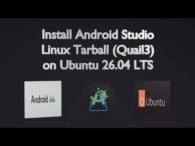 Install Android Studio Linux Tarball (Quail3) on Ubuntu 26.04 LTS Step by Step