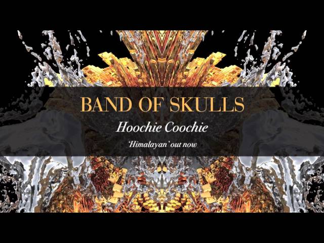 Band Of Skulls - Hoochie Coochie