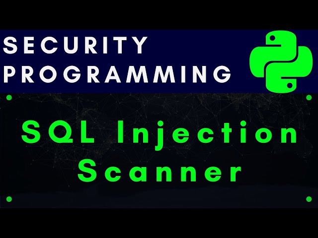[4K] Cybersecurity Programming: Build SQL Injection Scanner with Python