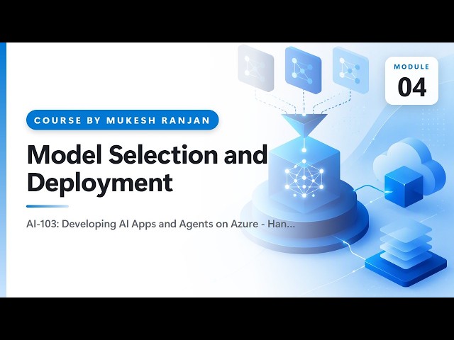 04. Model Selection and Deployment — AI-103: Developing AI Apps and Agents on Azure - Hands-On