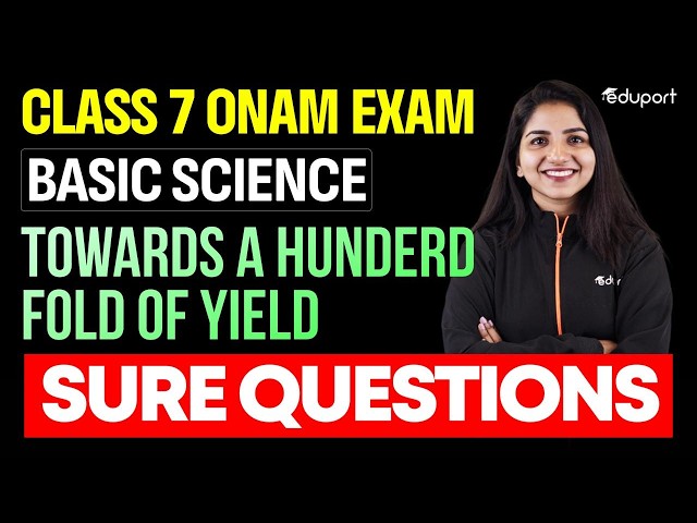 CLASS 7 BASIC SCIENCE ONAM EXAM CHAPTER 1 TOWARDS A HUNDERD FOLD OF YIELD SURE QUESTIONS | EDUPORT