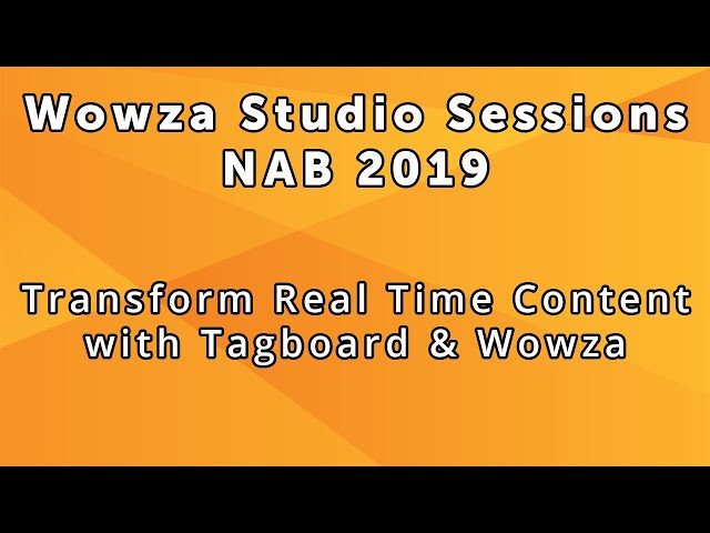 Wowza Studio Sessions at NAB 2019: Transform Real-Time Content with Tagboard & Wowza