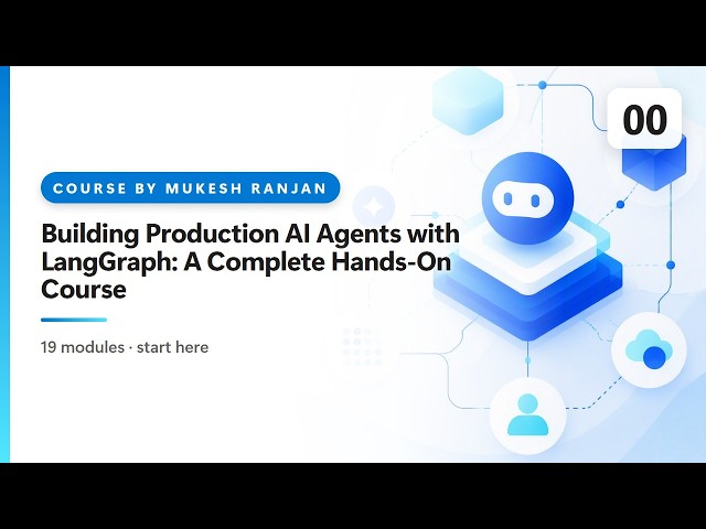 Building Production AI Agents with LangGraph: A Complete Hands-On Course — Full Course Overview