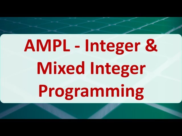 Operations Research 15D: AMPL - Integer & Mixed Integer Programming