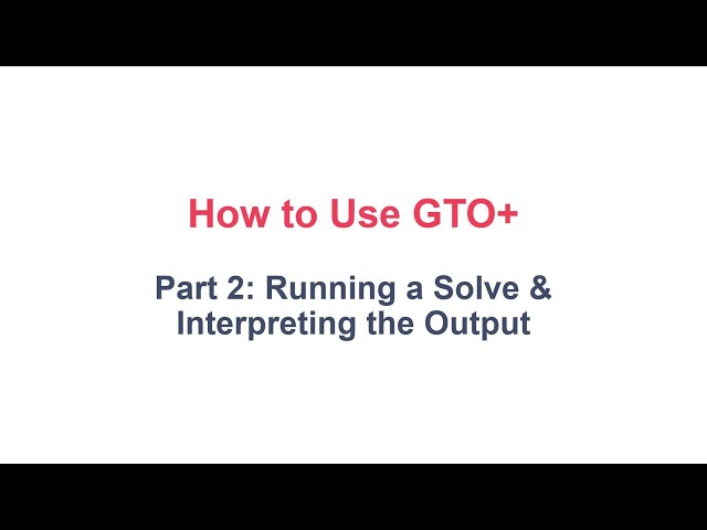 How to Use GTO+ Part 2: Running a Solve & Interpreting the Output