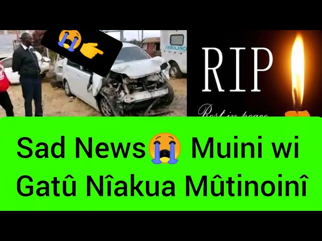 Sad News😭💔 Gospel fraternity thrown into painful mourning Mûini wî Gatû kûhuruka Mûtinoinî 