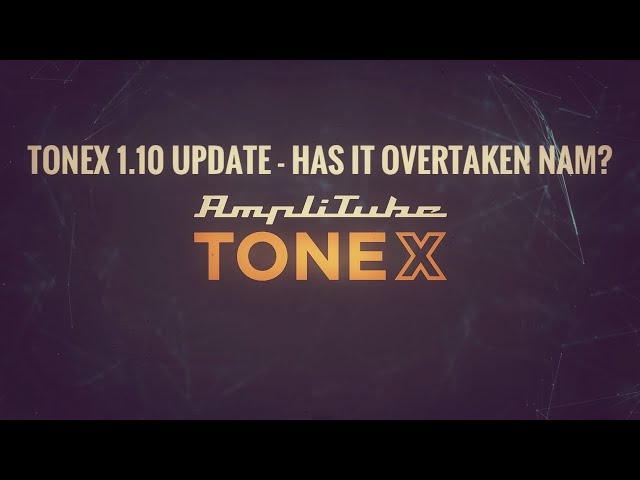 TONEX v1.10 Update! Is it now more accurate than NAM?