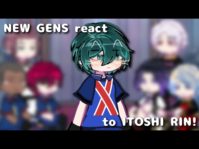 NEW GENS REACT TO ITOSHI RIN! | (2X)!