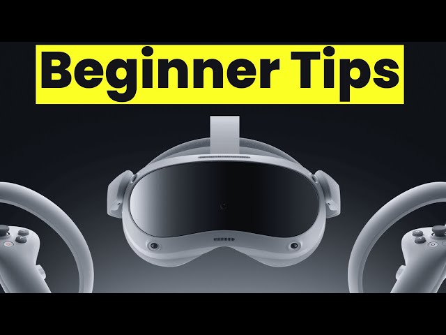 PICO 4 - 25 Beginner Tips To Help You Get Started