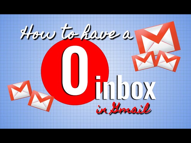 How to Achieve a Zero Inbox in Gmail | 5 Simple Tips to Master Your Email