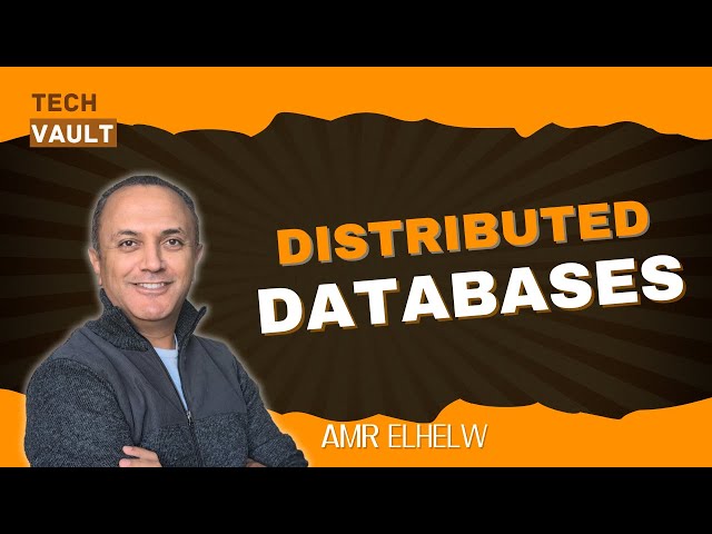 Distributed Databases (English) with Amr Elhelw - Tech Vault
