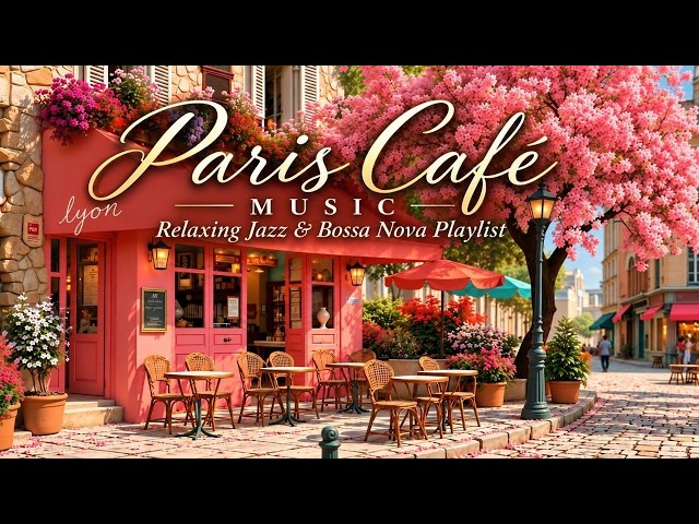 Paris Cafe Ambience & Smooth French Cafe Music For Relaxing - Cozy Coffee Shop Jazz