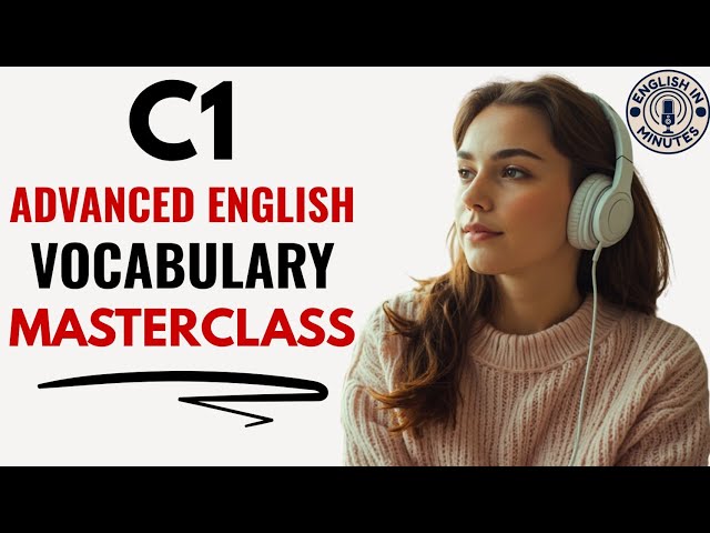 C1 Advanced Vocabulary Masterclass | Everyday English Speaking Practice | English Learning Podcast
