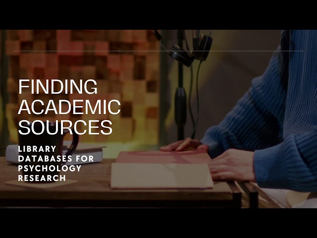 Finding Academic Sources: Library Databases for Psychology Research