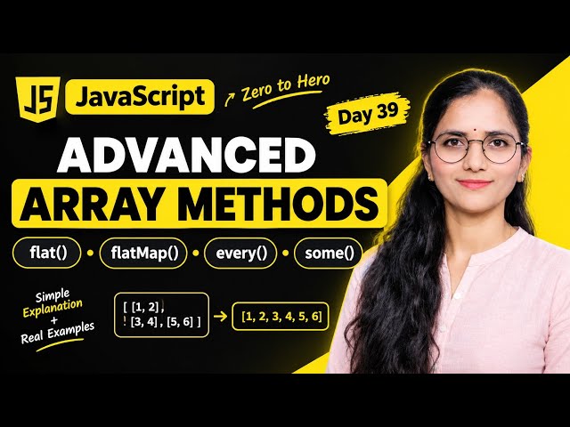 Advanced JavaScript Array Methods | flat(), flatMap(), every(), some() | Day 39