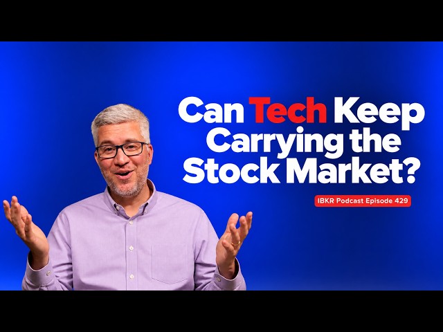 Can Tech Keep Carrying the Stock Market? - IBKR Podcast Ep. 429