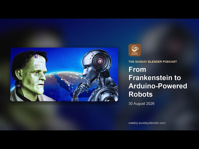 From Frankenstein to Arduino-Powered Robots | The Sunday Blender · Aug 30, 2026d robots