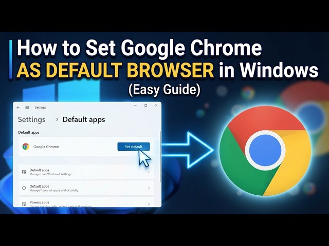 How to Set Google Chrome as Default Browser in Windows (Easy Guide)