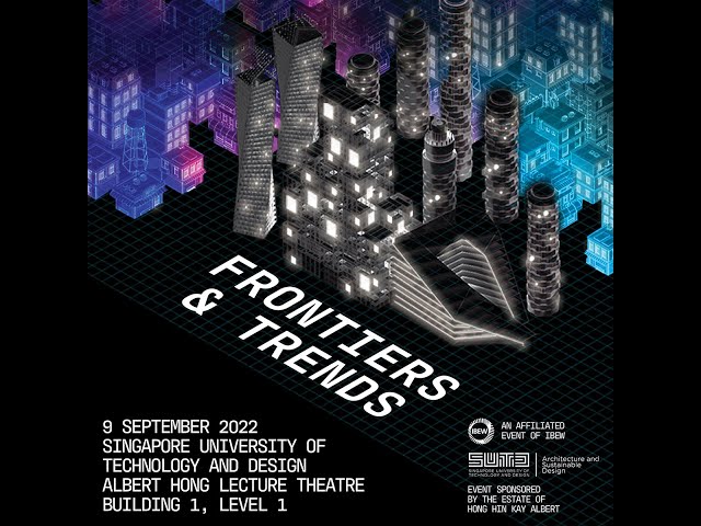 International Built Environment Week (IBEW) SUTD Satellite Event: Frontiers & Trends